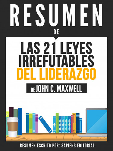 Las 21 Leyes Irrefutables Del Liderazgo: Siga Estas Leyes Y La Gente Lo Seguira A Usted (The 21 Irrefutable Laws Of Leadership)--Resumen Del Libro De John C. Maxwell