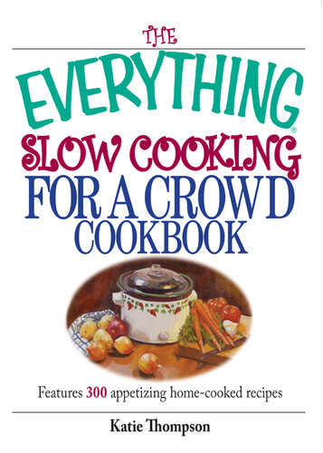 The Everything Slow Cooking For A Crowd Cookbook: Features 300 Appetizing Home-cooked Recipes