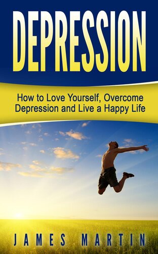 Depression: How to Love Yourself, Overcome Depression and Live a Happy Life