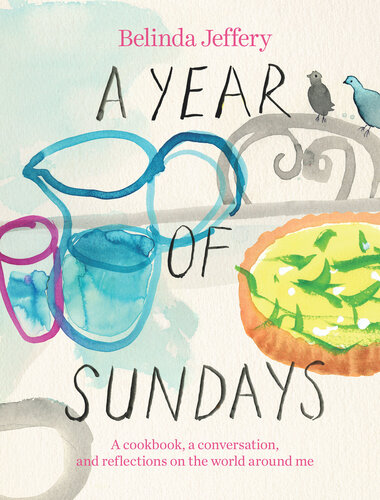 A Year of Sundays : A cookbook, a conversation, and reflections on the world around me