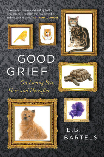 Good Grief: On Loving Pets, Here and Hereafter
