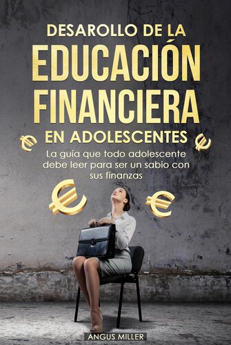 Desarrollo de la educación financiera en adolescentes la guía que todo adolescente debe leer para ser un sabio con sus finanzas