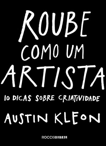 Roube Como um Artista: 10 Dicas Sobre Criatividade