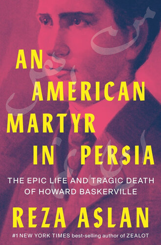An American Martyr in Persia - The Epic Life and Tragic Death of Howard Baskerville