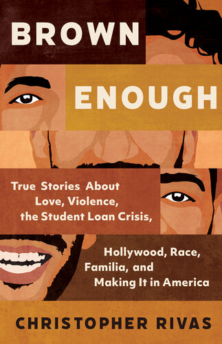 Brown Enough - True Stories About Love, Violence, the Student Loan Crisis, Hollywood, Race, Familia, and Making It in America