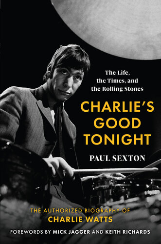 Charlie's Good Tonight: the Life, the Times, and the Rolling Stones: the Authorized Biography of Charlie Watts