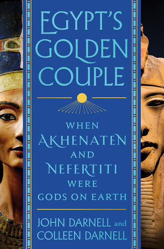 Egypt's Golden Couple - When Akhenaten and Nefertiti Were Gods on Earth