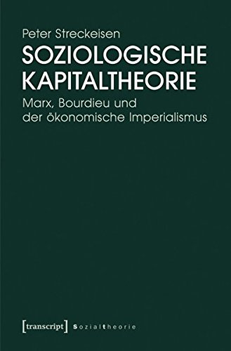 Soziologische Kapitaltheorie: Marx, Bourdieu und der ökonomische Imperialismus
