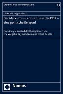 Der Marxismus-Leninismus in der DDR - eine politische Religion?: Eine Analyse anhand der Konzeptionen von Eric Voegelin, Raymond Aron und Emilio Gentile