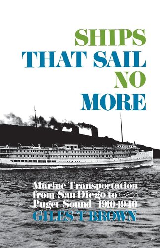 Ships That Sail No More - Marine Transportation from San Diego to Puget Sound 1910–1940