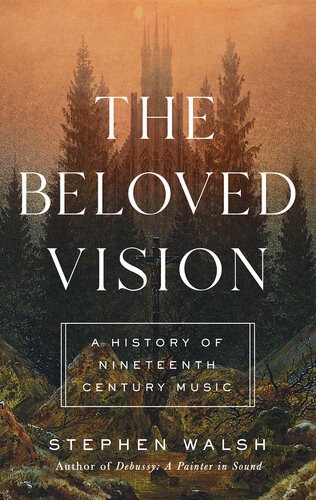 The Beloved Vision : A History of Nineteenth Century Music