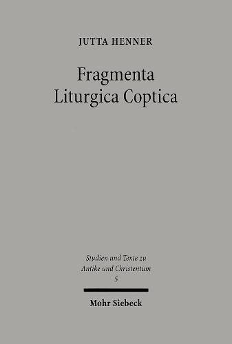 Fragmenta Liturgica Coptica: Editionen und Kommentar liturgischer Texte der koptischen Kirche des ersten Jahrtausends