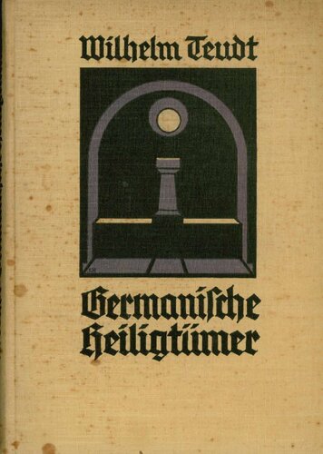 Germanische Heiligtümer. Beiträge zur Aufdeckung der Vorgeschichte, ausgehend von den Externsteinen, den Lippequellen und der Teutoburg