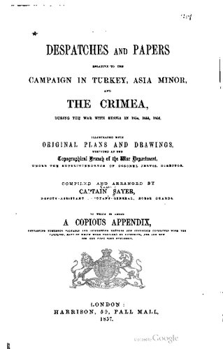 Despatches and Papers, relative to the campaign in Turkey, Asia Minor, and the Crimea, during the war with Russia in 1854, 1855, 1856
