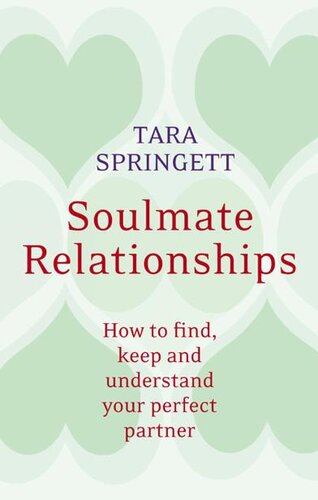 Soulmate Relationships: How to find, keep and understand your perfect partner