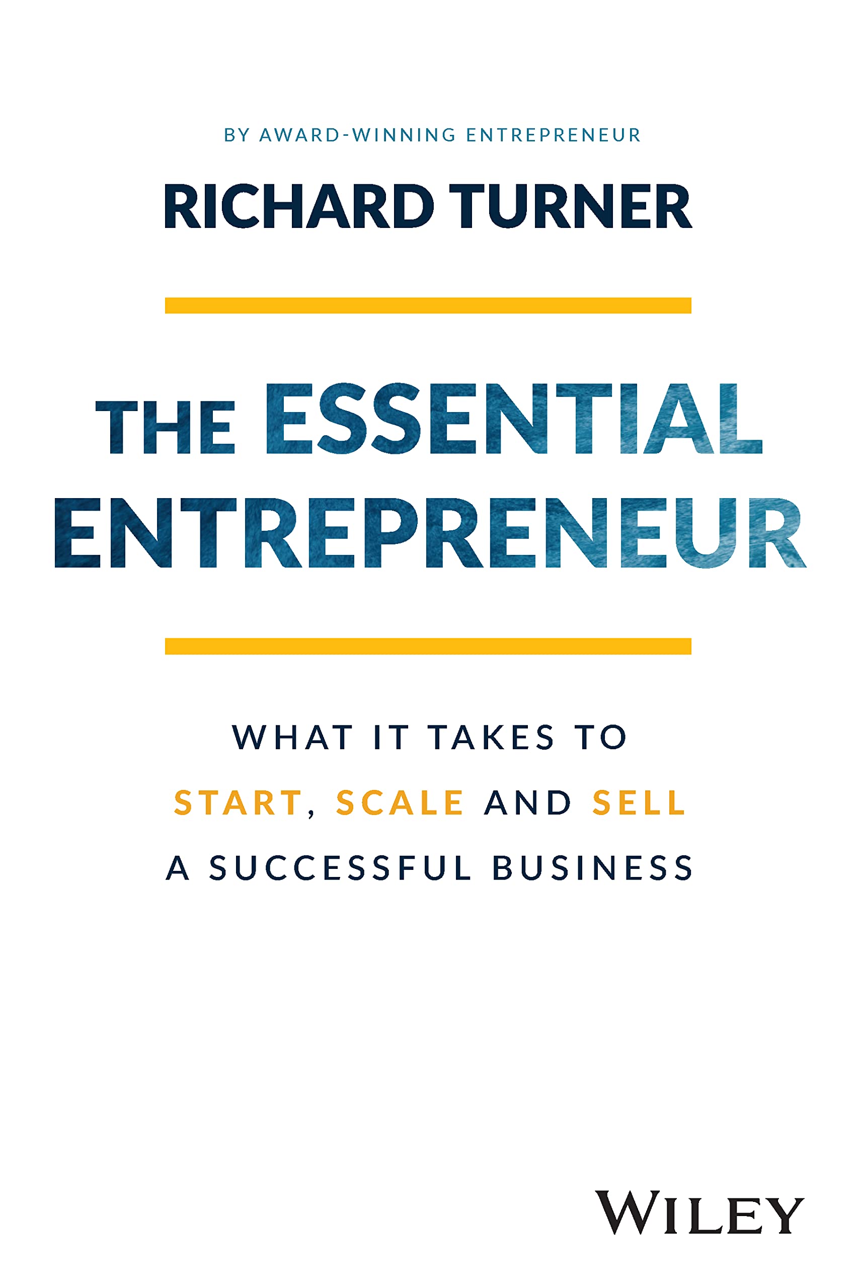 The Essential Entrepreneur: What It Takes to Start, Scale, and Sell a Successful Business