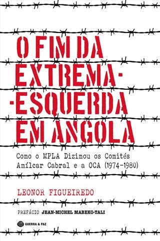 O Fim da Extrema-Esquerda em Angola — Como o MPLA Dizimou os Comités Amílcar Cabral e a OCA (1974-1980)