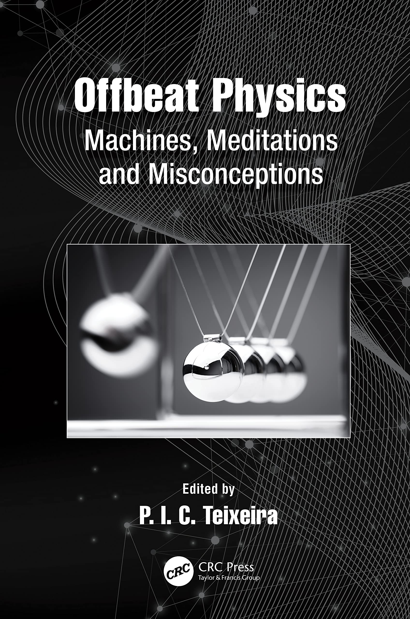 Offbeat Physics: Machines, Meditations and Misconceptions