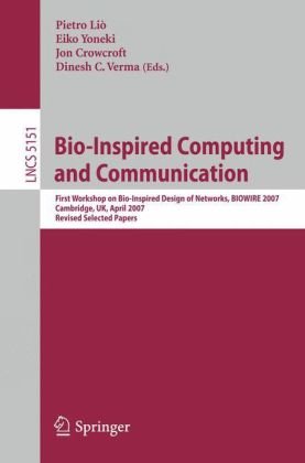 Bio-Inspired Computing and Communication: First Workshop on Bio-Inspired Design of Networks, BIOWIRE 2007 Cambridge, UK, April 2-5, 2007 Revised Selected Papers