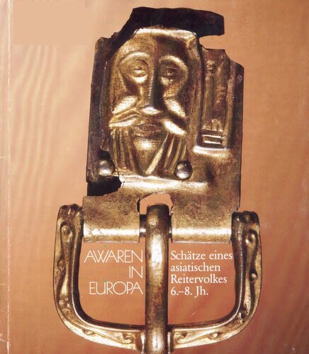 Awaren in Europa: Schätze eines asiatischen Reitervolkes 6.-8. Jh.