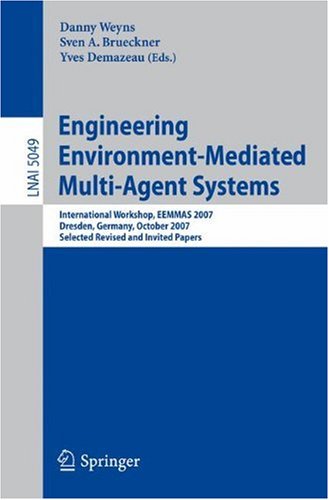 Engineering Environment-Mediated Multi-Agent Systems: International Workshop, EEMMAS 2007, Dresden, Germany, October 5, 2007, Selected Revised and