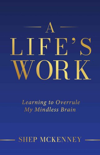 A Life's Work: Learning to Overrule My Mindless Brain