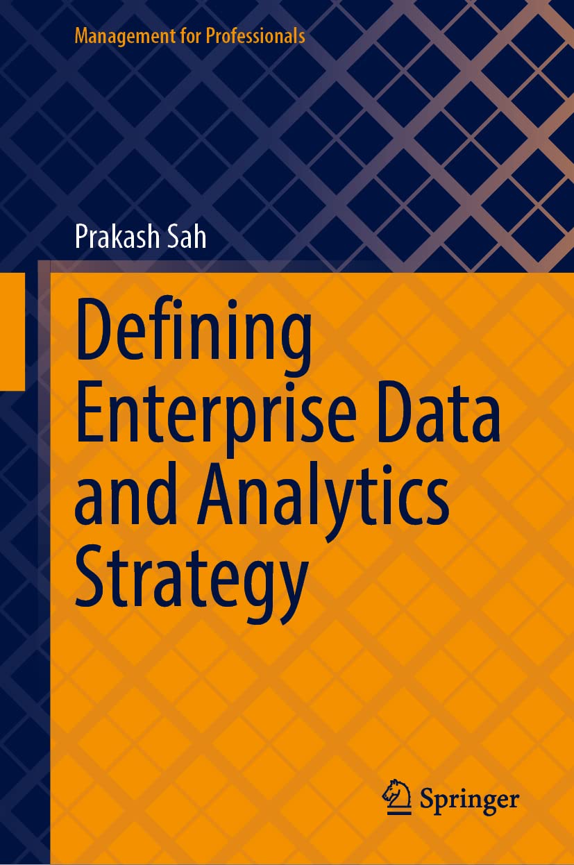 Defining Enterprise Data and Analytics Strategy: Pragmatic Guidance on Defining Strategy Based on Successful Digital Transformation Experience of Multiple Fortune 500 and Other Global Companies