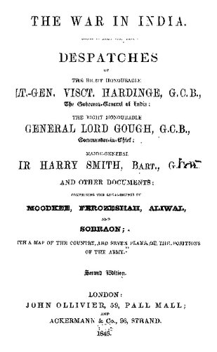 The War in India: Despatches of Visct. Hardinge, Lord Gough, Sir Harry Smith, Bart., and Other Documents; Comprising the Engagements of Moodkee, Ferozeshah, Aliwal and Sobraon