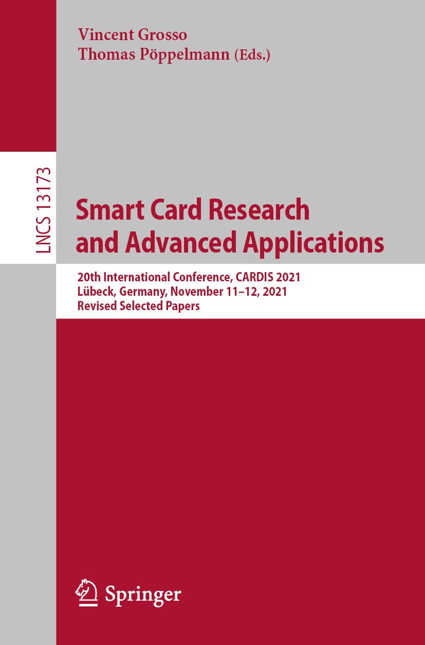 Smart Card Research and Advanced Applications: 20th International Conference, CARDIS 2021, Lübeck, Germany, November 11–12, 2021, Revised Selected Papers