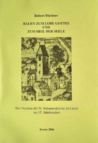 Bauen zum Lobe Gottes und zum Heil der Seele: Der Neubau der St. Johanneskirche zu Lienz im 15. Jahrhundert (mit einer Edition des Rechnungsbuches 1467-1491)