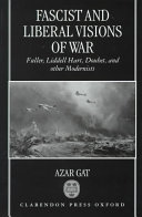 Fascist and Liberal Visions of War: Fuller, Liddell Hart, Douhet, and Other Modernists