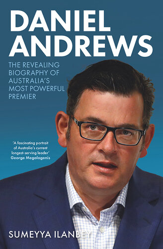 Daniel Andrews: The revealing biography of Australia's most powerful premier