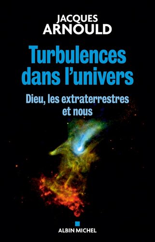 Turbulences dans l'Univers - Dieu, les Extraterrestres et Nous