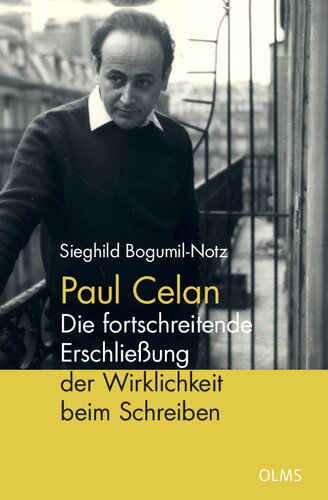 Paul Celan. Die fortschreitende Erschließung der Wirklichkeit beim Schreiben