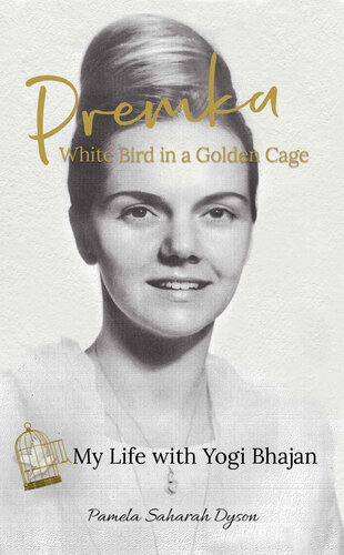 Premka: White Bird in a Golden Cage My Life with Yogi Bhajan
