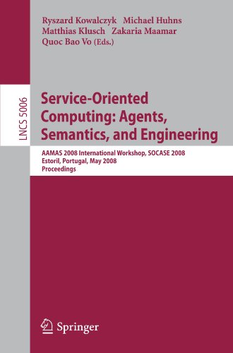 Service-Oriented Computing: Agents, Semantics, and Engineering: AAMAS 2008 International Workshop, SOCASE 2008, Estoril, Portugal, May 12, 2008 Proceedings