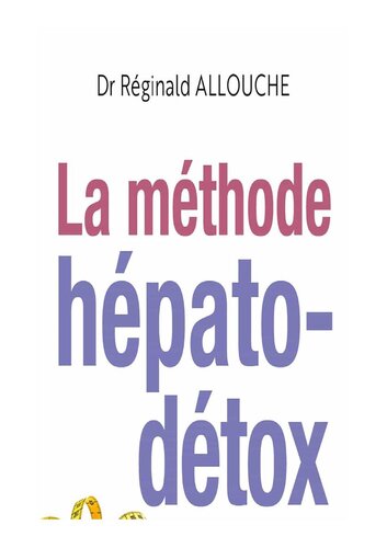 La méthode hépato-détox. Mincir durablement et sans danger grâce au foie