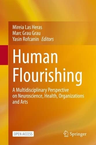 Human Flourishing: A Multidisciplinary Perspective on Neuroscience, Health, Organizations and Arts