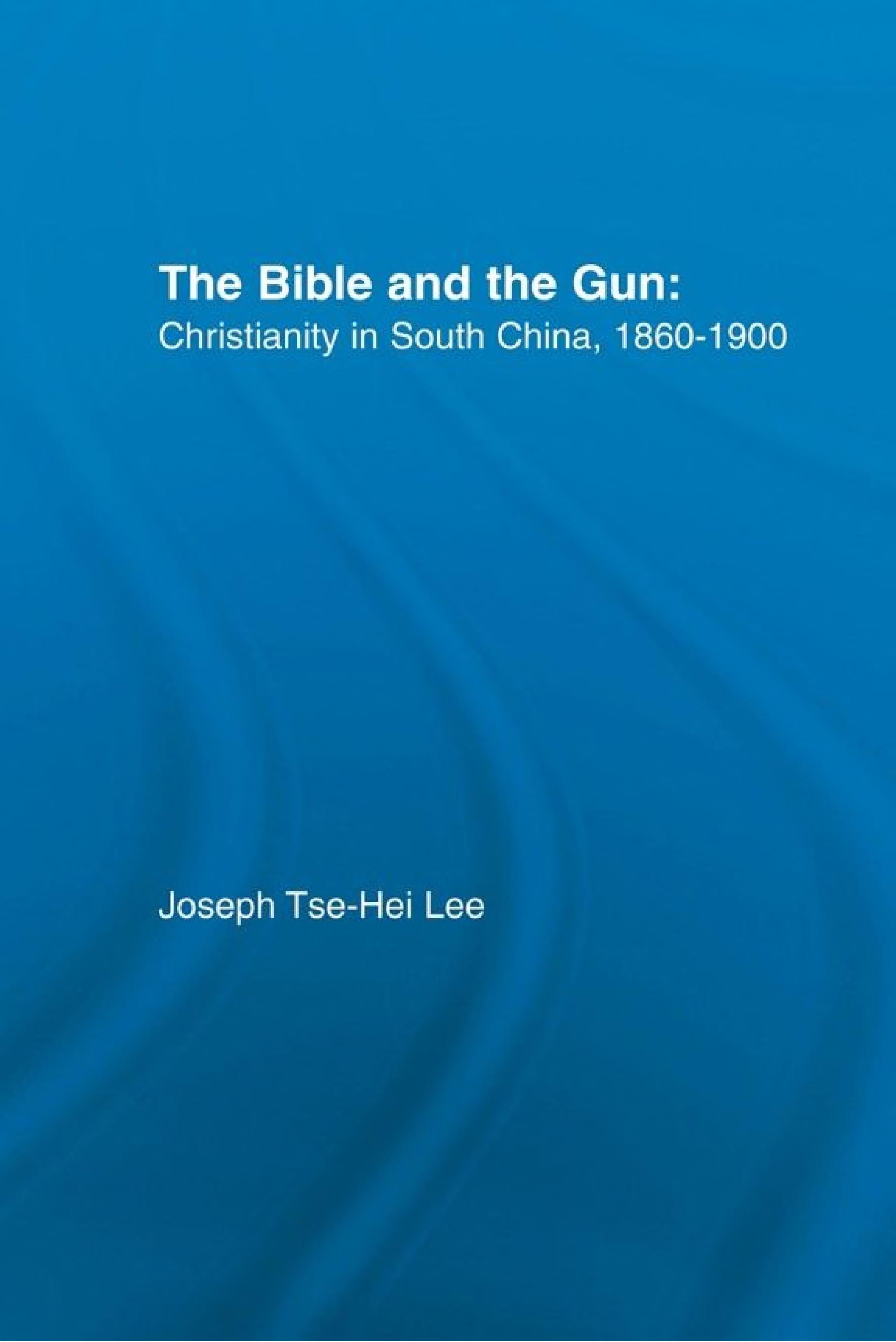 The Bible and the Gun: Christianity in South China, 1860-1900