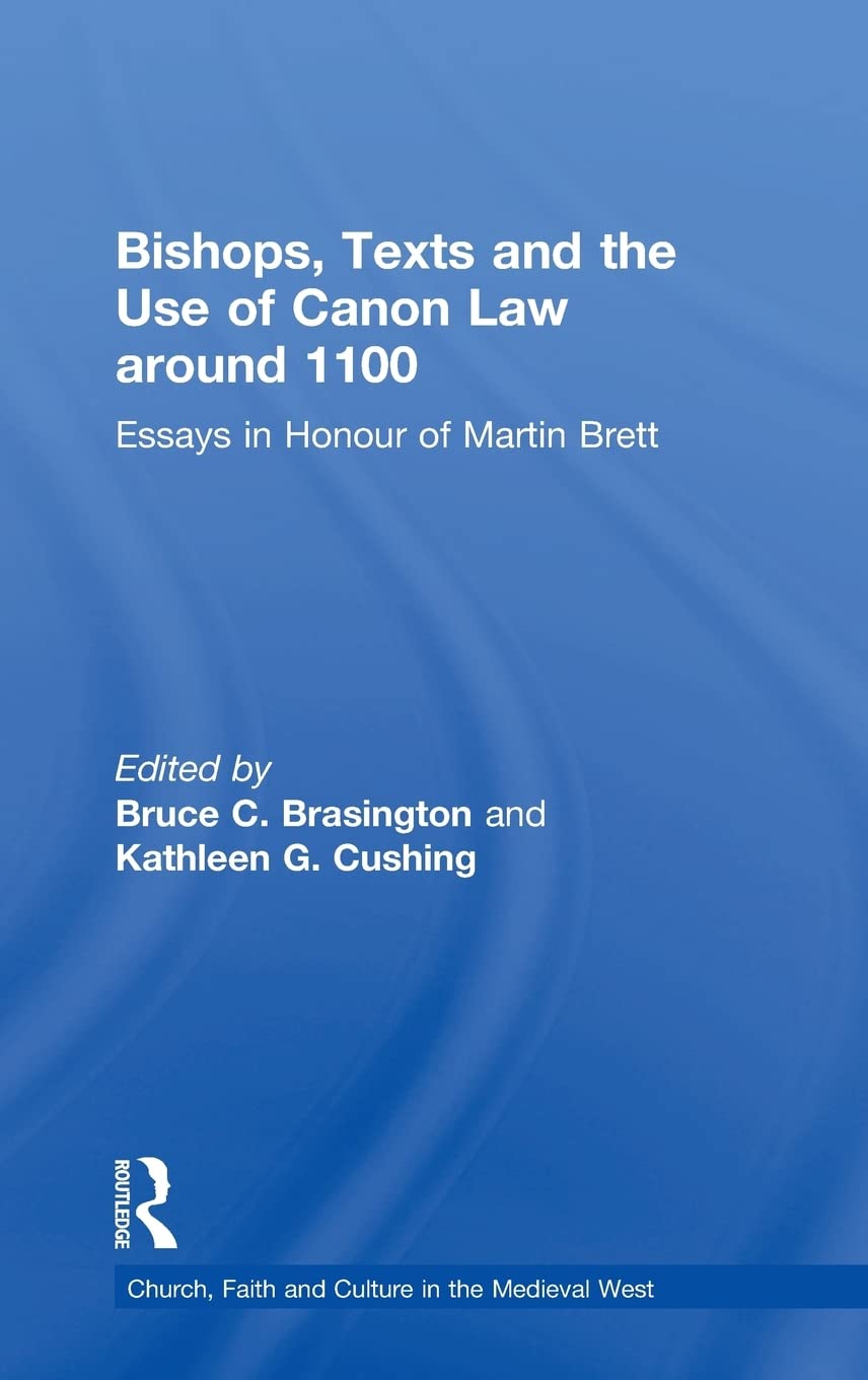 Bishops, Texts and the Use of Canon Law around 1100: Essays in Honour of Martin Brett