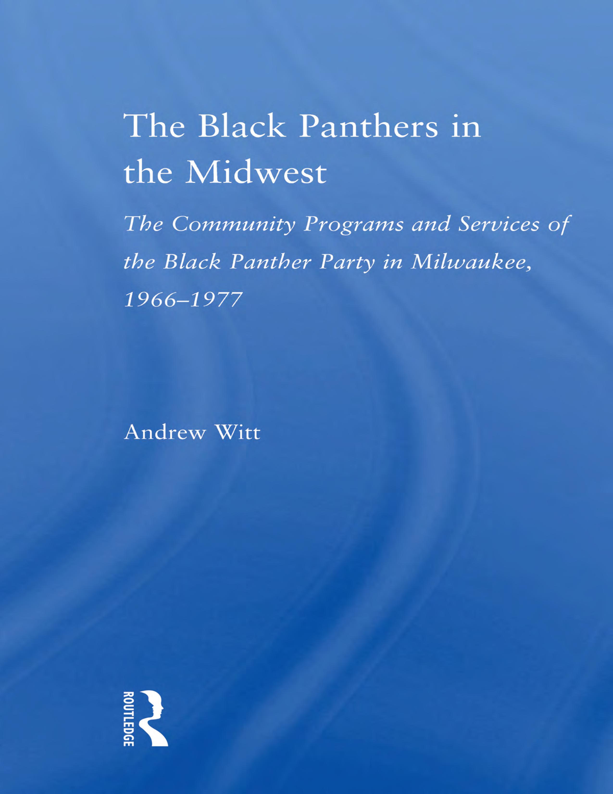 The Black Panthers in the Midwest: The Community Programs and Services of the Black Panther Party in Milwaukee, 1966–1977