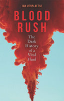 Blood Rush: The Dark History of a Vital Fluid