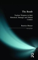 The Bomb: Nuclear Weapons in Their Historical, Strategic, and Ethical Context
