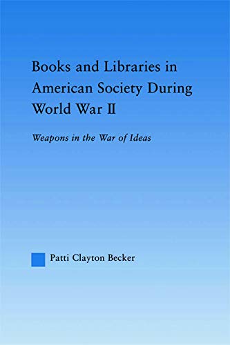 Books and Libraries in American Society during World War II: Weapons in the War of Ideas