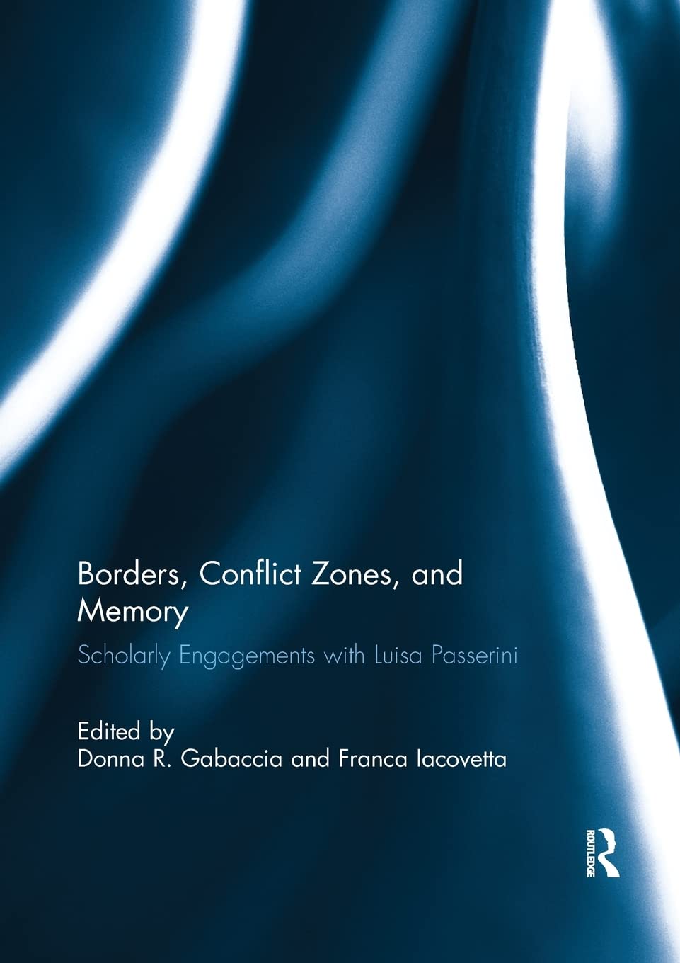 Borders, Conflict Zones, and Memory: Scholarly Engagements with Luisa Passerini