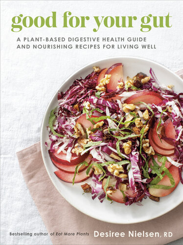 Good for Your Gut : A Plant-Based Digestive Health Guide and Nourishing Recipes for Living Well
