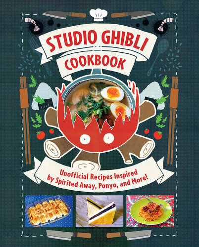 Studio Ghibli Cookbook: Unofficial Recipes Inspired by Spirited Away, Ponyo, and More! : Unofficial Recipes Inspired by Spirited Away, Ponyo, and More!