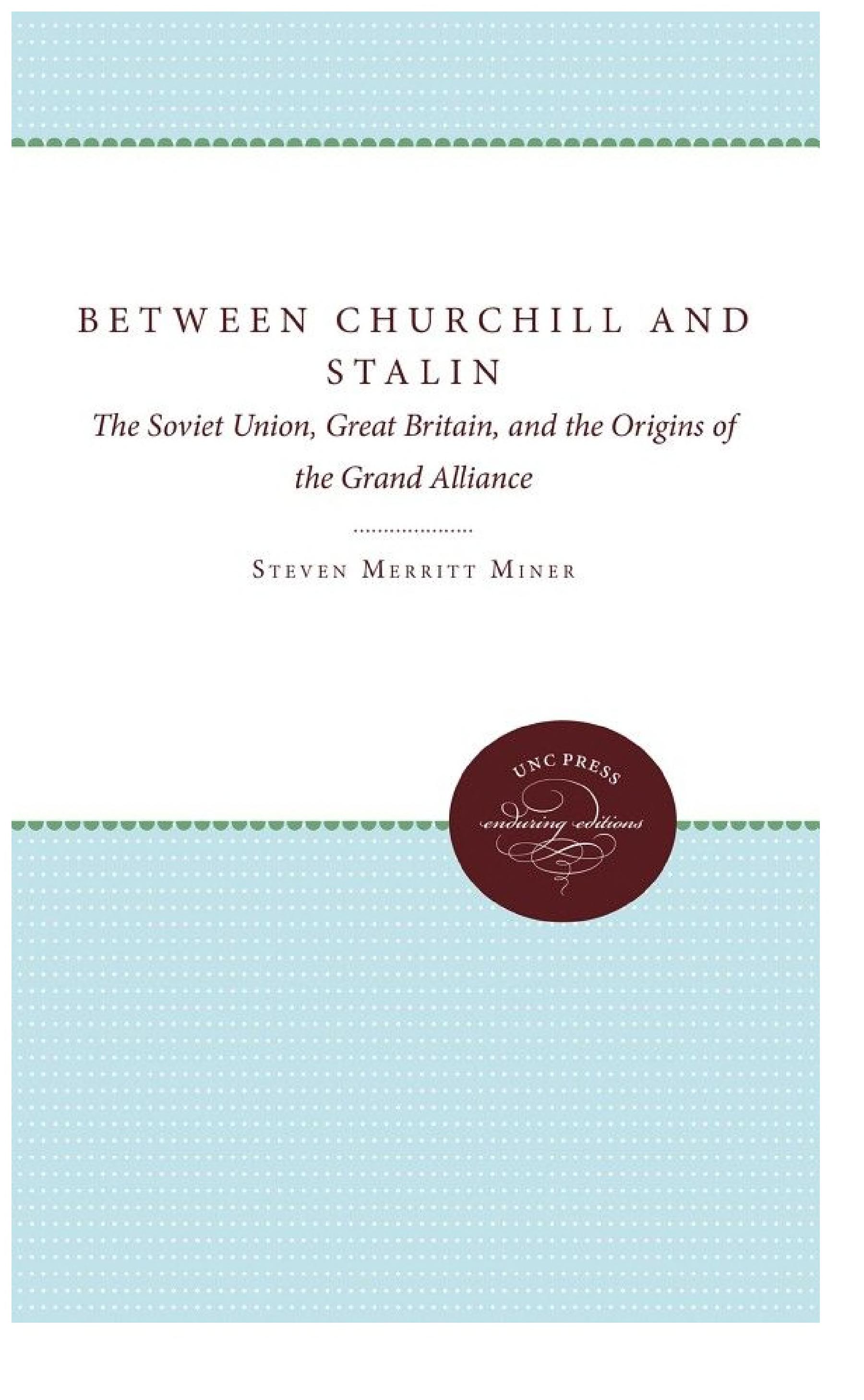 Between Churchill and Stalin: The Soviet Union, Great Britain, and the Origins of the Grand Alliance