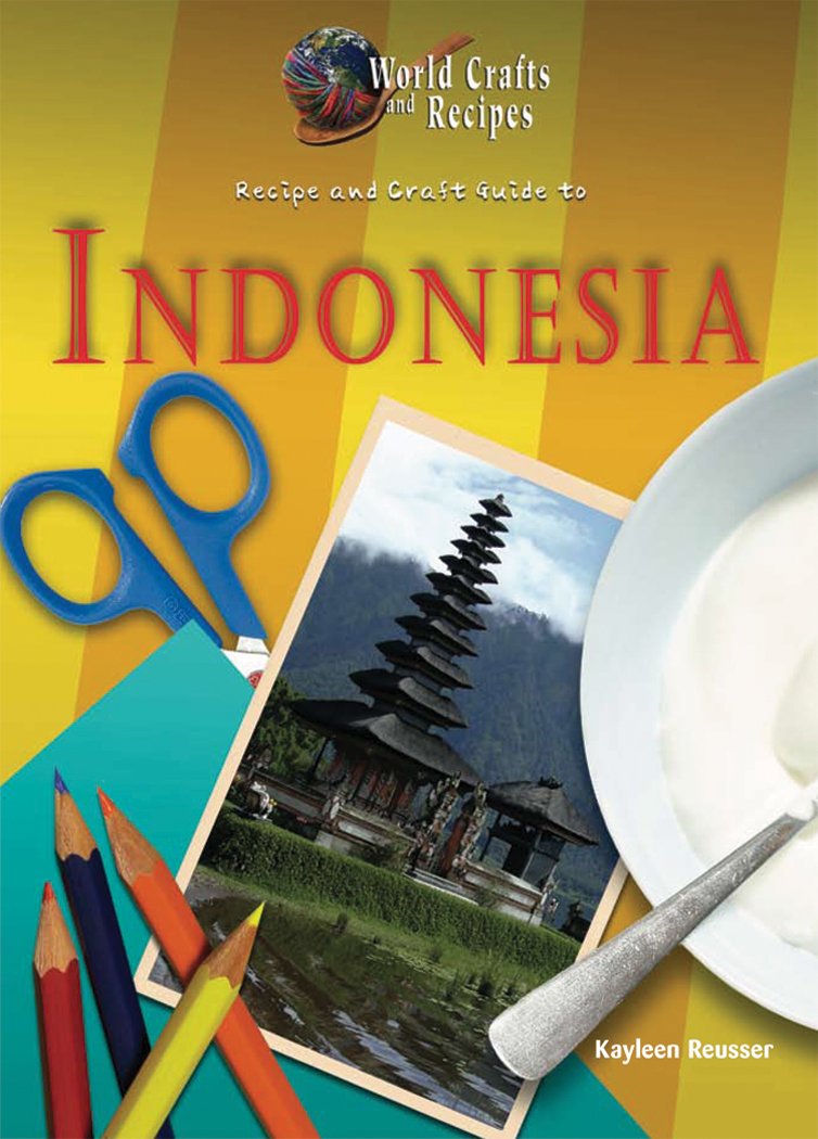 Recipe and Craft Guide to Indonesia (World Crafts and Recipes)
