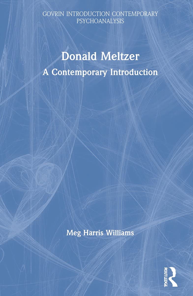 Donald Meltzer: A Contemporary Introduction (Routledge Introductions to Contemporary Psychoanalysis)